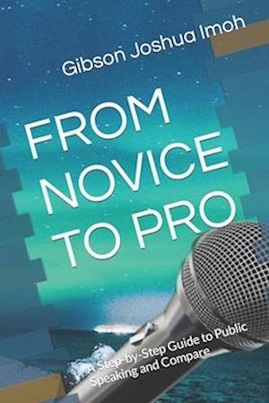 FROM NOVICE TO PRO: A Step-by-Step Guide to Public Speaking and Compare