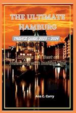 THE ULTIMATE HAMBURG TRAVEL GUIDE 2023 - 2024: Explore the Best of Hamburg with Insider Tips 