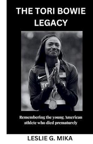 THE TORI BOWIE LEGACY: Remembering the young American athlete who died prematurely.