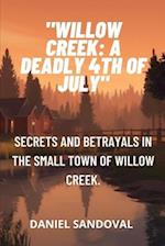 "Willow Creek: A Deadly 4th of July": Secrets and betrayals in the small town of Willow Creek. 