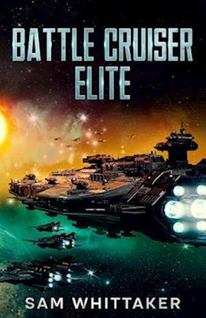 Battle Cruiser Elite: A Military Sci-Fi Space Opera Adventure