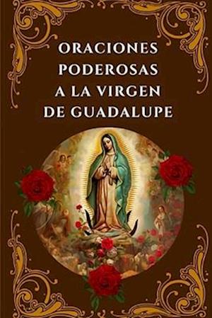 Oraciones Poderosas a la Virgen de Guadalupe