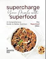 Supercharge Your Meals with Superfoods: A Comprehensive Guide to Better Nutrition 