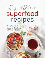 Easy and Delicious Superfood Recipes: The Ultimate Beginner's Guide to Cooking with Superfoods 
