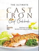 The Ultimate Cast Iron Chef Cookbook: Amazingly Delicious Recipes for A Skillet Master 