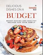 Delicious Dishes on a Budget: Money-Saving and Healthy Recipes for Your Family 