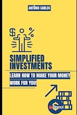 Simplified Investments: Learn how to make your money work for you 