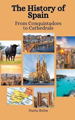The History of Spain: From Conquistadors to Cathedrals