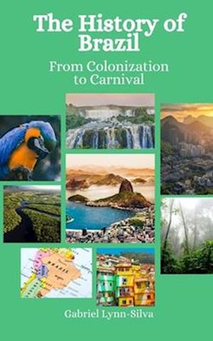 The History of Brazil: From Colonization to Carnival