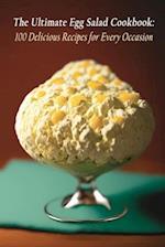 The Ultimate Egg Salad Cookbook: 100 Delicious Recipes for Every Occasion 