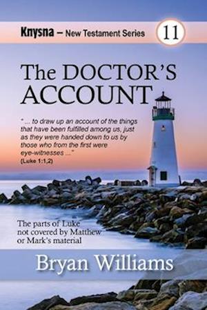 The Doctor's Account: Knysna New Testament Series: Luke