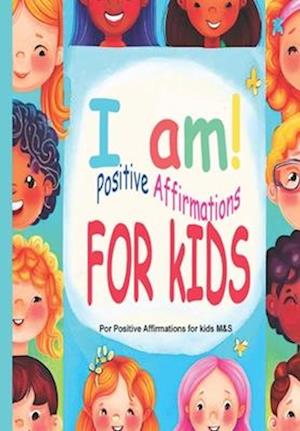 I am: Positive Affirmations for Kids - mindfulness