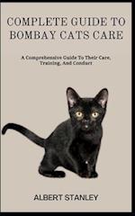 COMPLETE GUIDE TO BOMBAY CATS CARE: A Comprehensive Guide To Their Care, Training, And Conduct 