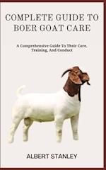 COMPLETE GUIDE TO BOER GOAT CARE: A Comprehensive Guide To Their Care, Training, And Conduct 