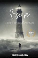 Escape: A Journey to Liberation and Authentic Living. 