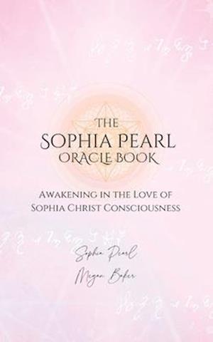 The Sophia Pearl Oracle Book: Awakening in the Love of Sophia Christ Conciousness