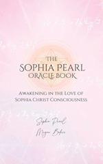 The Sophia Pearl Oracle Book: Awakening in the Love of Sophia Christ Conciousness 