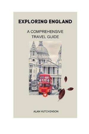 Exploring England: A Comprehensive Travel Guide