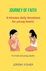 Journey of Faith: 5 minutes daily devotions for young hearts; for kids and young adults 