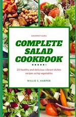 COMPLETE SALAD COOKBOOK: 20 healthy and delicious vibrant dishes recipes using vegetables 