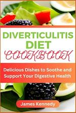 DIVERTICULITIS DIET COOKBOOK : Delicious Dishes to Soothe and Support Your Digestive Health 