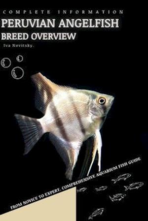 Peruvian Angelfish: From Novice to Expert. Comprehensive Aquarium Fish Guide