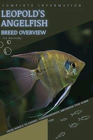 Leopold's Angelfish: From Novice to Expert. Comprehensive Aquarium Fish Guide