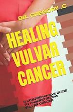 HEALING VULVAR CANCER: A COMPREHENSIVE GUIDE TO UNDERSTANDING VULVAR CANCER 