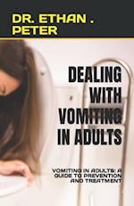 DEALING WITH VOMITING IN ADULTS: VOMITING IN ADULTS: A GUIDE TO PREVENTION AND TREATMENT 