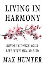 Living in Harmony: Revolutionize your life with minimalism 