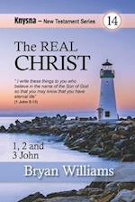 The Real Christ: Knysna New Testament Studies - 1, 2 and 3 John 