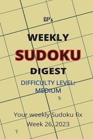 BP'S WEEKLY SUDOKU DIGEST - DIFFICULTY MEDIUM - WEEK 26, 2023