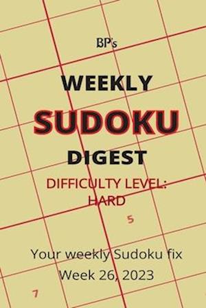 BP'S WEEKLY SUDOKU DIGEST - DIFFICULTY HARD - WEEK 26, 2023