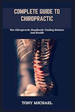 COMPLETE GUIDE TO CHIROPRACTIC: The Chiropractic Handbook: Finding Balance And Health 