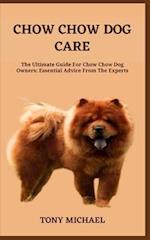 CHOW CHOW DOG CARE: The Ultimate Guide For Chow Chow Dog Owners: Essential Advice From The Experts 