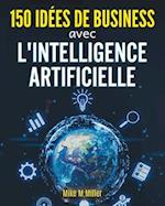 150 Idees de Business Avec l'Intelligence Artificielle