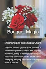 Bouquet Magic: Enhancing Life with Endless Charm 