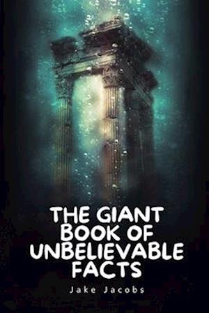 The Giant Book of Unbelievable Facts