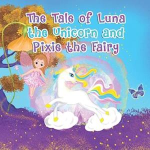 The Tale of Luna the Unicorn and Pixie the Fairy