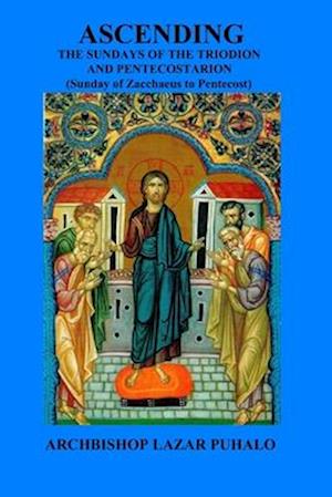 Ascending: From the beginning of the Triodion to Pentecost