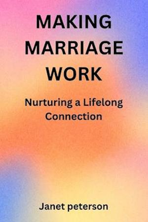 MAKING MARRIAGE WORK: Nurturing a Lifelong Connection