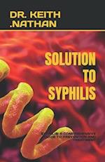 SOLUTION TO SYPHILIS: SYPHILIS: A COMPREHENSIVE GUIDE TO PREVENTION AND TREATMENT 