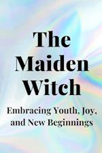 The Maiden Witch: Embracing Youth, Joy, and New Beginnings 