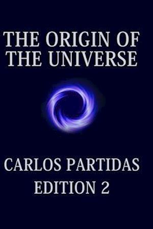 THE ORIGIN OF THE UNIVERSE: THE UNIVERSE CREATES ITSELF BY THE MOVEMENT OF ENERGY