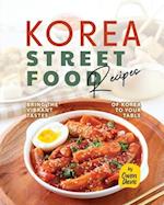 Korea Street Food Recipes: Bring the Vibrant Tastes of Korea to Your Table 