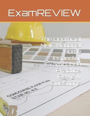 The Unofficial NHIE National Home Inspector Examination Practice Review Questions