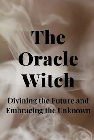 The Oracle Witch: Divining the Future and Embracing the Unknown