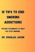 13 TIPS TO END SMOKING ADDICTIONS. : Proven techniques to help you stop smoking. 