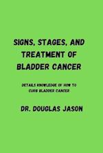 SIGNS, STAGES AND TREATMENT OF BLADDER CANCER: Details knowledge of how to curb bladder cancer 