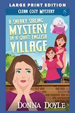 A Sneaky Sibling Mystery in a Quiet English Village: LARGE PRINT EDITION 